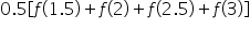0.5 open square brackets f open parentheses 1.5 close parentheses plus f open parentheses 2 close parentheses plus f open parentheses 2.5 close parentheses plus f open parentheses 3 close parentheses close square brackets