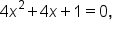 4 x squared plus 4 x plus 1 equals 0 comma