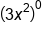 open parentheses 3 x squared close parentheses to the power of 0