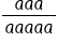 fraction numerator a a a over denominator a a a a a end fraction