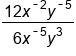 fraction numerator 12 x to the power of short dash 2 end exponent y to the power of short dash 5 end exponent over denominator 6 x to the power of short dash 5 end exponent y cubed end fraction