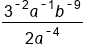 fraction numerator 3 to the power of short dash 2 end exponent a to the power of short dash 1 end exponent b to the power of short dash 9 end exponent over denominator 2 a to the power of short dash 4 end exponent end fraction