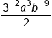 fraction numerator 3 to the power of short dash 2 end exponent a cubed b to the power of short dash 9 end exponent over denominator 2 end fraction