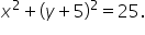 x squared plus open parentheses y plus 5 close parentheses squared equals 25.