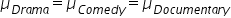 mu subscript D r a m a end subscript equals mu subscript C o m e d y end subscript equals mu subscript D o c u m e n t a r y end subscript