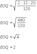 E O Q space equals square root of fraction numerator 2 times 12 times 20 over denominator 120 end fraction end root

E O Q space equals square root of 480 over 120 end root

E O Q space equals square root of 4

E O Q space equals 2
