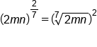 open parentheses 2 m n close parentheses to the power of 2 over 7 end exponent equals open parentheses root index 7 of 2 m n end root close parentheses squared