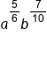 a to the power of 5 over 6 end exponent b to the power of 7 over 10 end exponent