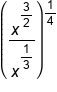 open parentheses x to the power of begin display style 3 over 2 end style end exponent over x to the power of begin display style 1 third end style end exponent close parentheses to the power of 1 fourth end exponent