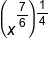 open parentheses x to the power of 7 over 6 end exponent close parentheses to the power of 1 fourth end exponent