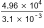 fraction numerator 4.96 space cross times space 10 to the power of 4 over denominator 3.1 space cross times space 10 to the power of short dash 3 end exponent end fraction