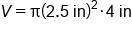 V equals straight pi open parentheses 2.5 space in close parentheses squared times 4 space in