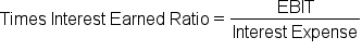 Times space Interest space Earned space Ratio equals fraction numerator EBIT over denominator Interest space Expense end fraction