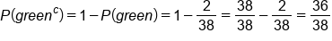 P left parenthesis g r e e n to the power of c right parenthesis equals 1 minus P left parenthesis g r e e n right parenthesis equals 1 minus 2 over 38 equals 38 over 38 minus 2 over 38 equals 36 over 38