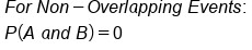 table attributes columnalign left end attributes row cell F o r space N o n minus O v e r l a p p i n g space E v e n t s colon end cell row cell P left parenthesis A space a n d space B right parenthesis equals 0 end cell end table