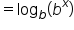 equals log subscript b open parentheses b to the power of x close parentheses