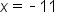 x equals short dash 11