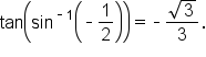 tan open parentheses sin to the power of short dash 1 end exponent open parentheses short dash 1 half close parentheses close parentheses equals short dash fraction numerator square root of 3 over denominator 3 end fraction.