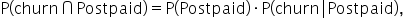 straight P open parentheses churn intersection Postpaid close parentheses equals straight P open parentheses Postpaid close parentheses times straight P open parentheses churn vertical line Postpaid close parentheses comma