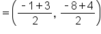 equals open parentheses fraction numerator short dash 1 plus 3 over denominator 2 end fraction comma space fraction numerator short dash 8 plus 4 over denominator 2 end fraction close parentheses