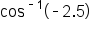 cos to the power of short dash 1 end exponent open parentheses short dash 2.5 close parentheses