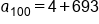 a subscript 100 equals 4 plus 693