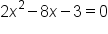 2 x squared minus 8 x minus 3 equals 0