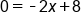 0 equals short dash 2 x plus 8