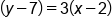 open parentheses y minus 7 close parentheses equals 3 open parentheses x minus 2 close parentheses