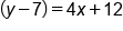 open parentheses y minus 7 close parentheses equals 4 x plus 12