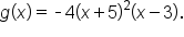 g open parentheses x close parentheses equals short dash 4 open parentheses x plus 5 close parentheses squared open parentheses x minus 3 close parentheses.