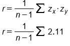 table attributes columnalign left end attributes row cell r equals fraction numerator 1 over denominator n minus 1 end fraction begin inline style sum subscript blank superscript blank end style z subscript x times z subscript y end cell row cell r equals fraction numerator 1 over denominator n minus 1 end fraction begin inline style sum subscript blank superscript blank end style 2.11 end cell end table