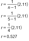 table attributes columnalign left end attributes row cell r equals fraction numerator 1 over denominator n minus 1 end fraction left parenthesis 2.11 right parenthesis end cell row cell r equals fraction numerator 1 over denominator 5 minus 1 end fraction left parenthesis 2.11 right parenthesis end cell row cell r equals 1 fourth left parenthesis 2.11 right parenthesis end cell row cell r equals 0.527 end cell end table