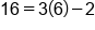 16 equals 3 open parentheses 6 close parentheses minus 2