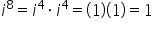i to the power of 8 equals i to the power of 4 times i to the power of 4 equals open parentheses 1 close parentheses open parentheses 1 close parentheses equals 1