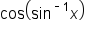 cos open parentheses sin to the power of short dash 1 end exponent x close parentheses