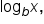 log subscript b x comma