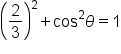 open parentheses 2 over 3 close parentheses squared plus cos squared theta equals 1