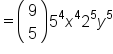 equals open parentheses table row 9 row 5 end table close parentheses   5 to the power of 4 x to the power of 4 2 to the power of 5 y to the power of 5
