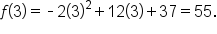 f open parentheses 3 close parentheses equals short dash 2 open parentheses 3 close parentheses squared plus 12 open parentheses 3 close parentheses plus 37 equals 55.