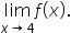 limit as x rightwards arrow 4 of f open parentheses x close parentheses.
