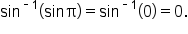 sin to the power of short dash 1 end exponent open parentheses sin   straight pi close parentheses equals sin to the power of short dash 1 end exponent open parentheses 0 close parentheses equals 0.