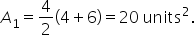 A subscript 1 equals 4 over 2 open parentheses 4 plus 6 close parentheses equals 20 space units squared.