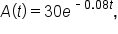 A open parentheses t close parentheses equals 30 e to the power of short dash 0.08 t end exponent comma