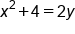x squared plus 4 equals 2 y