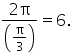 fraction numerator 2 straight pi over denominator open parentheses straight pi over 3 close parentheses end fraction equals 6.