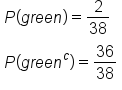 table attributes columnalign left end attributes row cell P left parenthesis g r e e n right parenthesis equals 2 over 38 end cell row cell P left parenthesis g r e e n to the power of c right parenthesis equals 36 over 38 end cell end table
