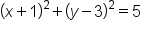 open parentheses x plus 1 close parentheses squared plus open parentheses y minus 3 close parentheses squared equals 5