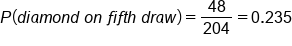 P left parenthesis d i a m o n d space o n space f i f t h space d r a w right parenthesis equals 48 over 204 equals 0.235