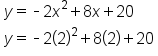 table attributes columnalign left end attributes row cell y equals short dash 2 x squared plus 8 x plus 20 end cell row cell y equals short dash 2 left parenthesis 2 right parenthesis squared plus 8 left parenthesis 2 right parenthesis plus 20 end cell end table